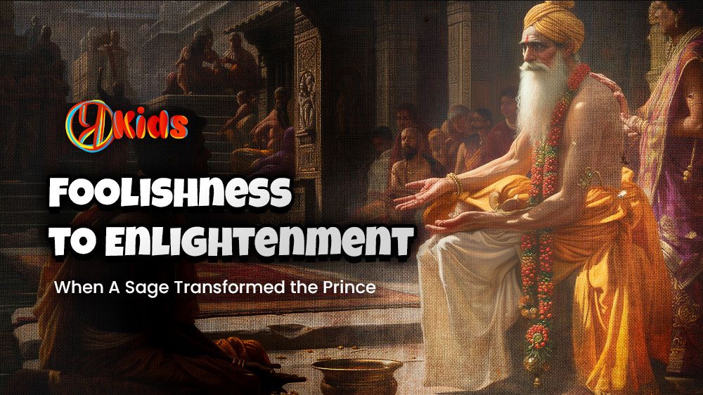 Foolishness to Enlightenment-When A Sage Transformed the Prince | By Varsha Sarda