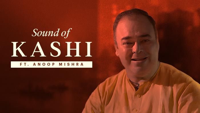 Sounds Of Kashi | By Anup Mishra