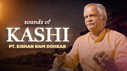 Sounds Of Kashi | By PT. KISHAN RAM DOHKAR