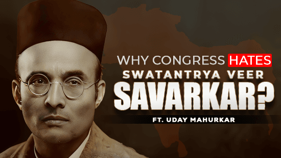 Why Congress Hates Veer Savarkar