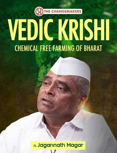 Importance of Vedic Krishi | Chemical Free Farming | Traditional Farming Methods | Change-Makers