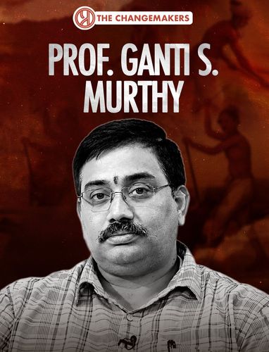 The Changemakers ft. Prof. Ganti S. Murthy