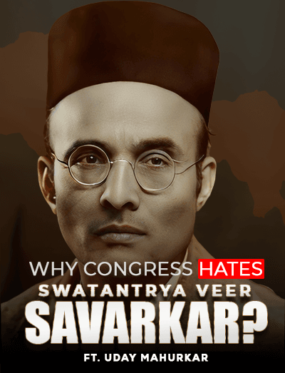 Why Congress Hates Veer Savarkar